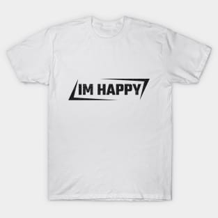 im happy T-Shirt